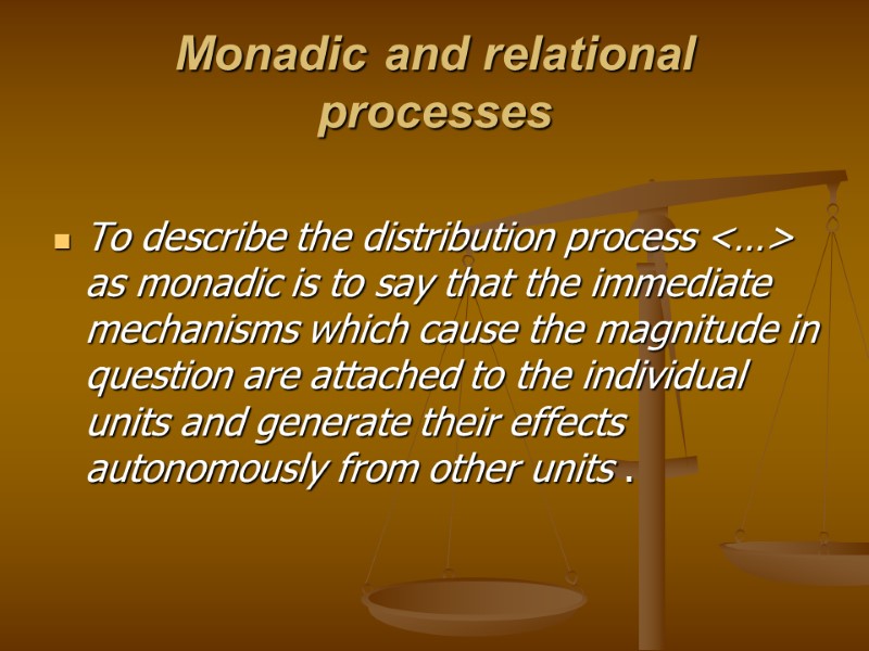 Monadic and relational processes  To describe the distribution process <…> as monadic is